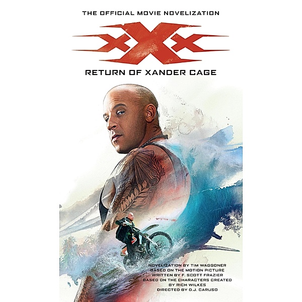 xXx: Return of Xander Cage - The Official Movie Novelization / Tim Waggoner, Tim Waggoner