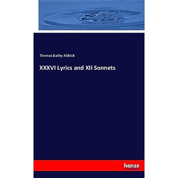 XXXVI Lyrics and XII Sonnets, Thomas Bailey Aldrich