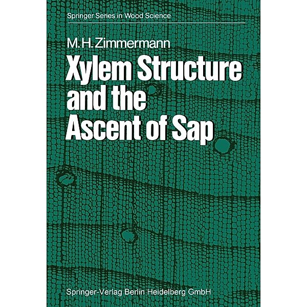 Xylem Structure and the Ascent of Sap / Springer Series in Wood Science, M. H. Zimmermann