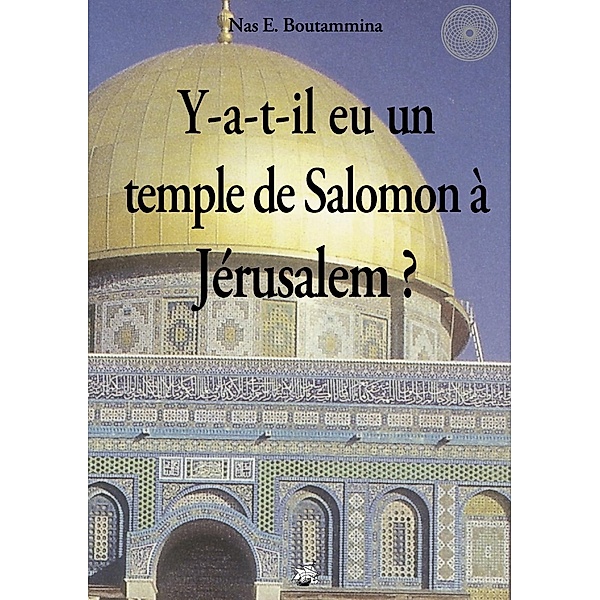 Y-a-t-il eu un temple de Salomon à Jérusalem ?, Nas E. Boutammina