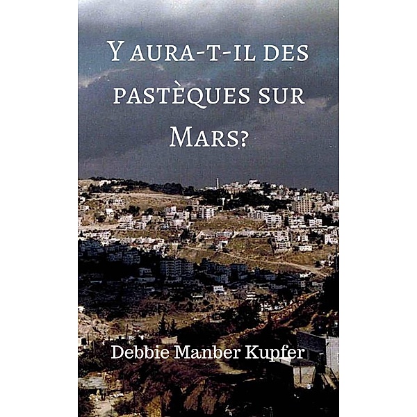 Y aura-t-il des pastèques sur Mars?, Debbie Manber Kupfer