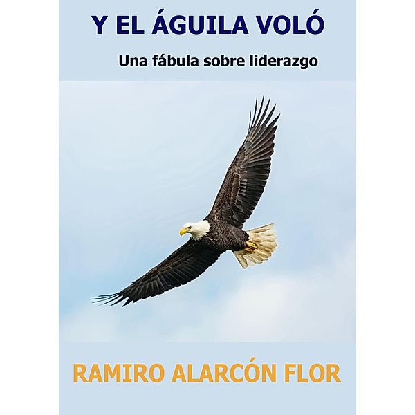 Y El Águila Voló, Ramiro Alarcón Flor