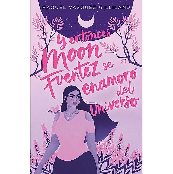 Y entonces Moon Fuentez se enamoró del universo / TBR, Raquel Vasquez Gilliland