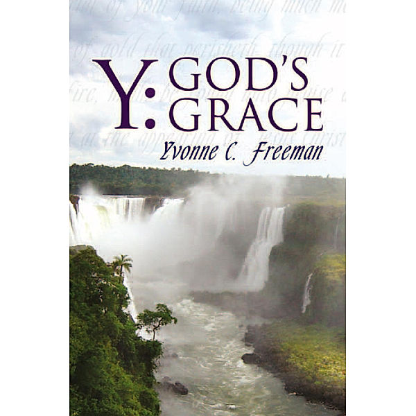 Y: God's Grace, Yvonne C. Freeman