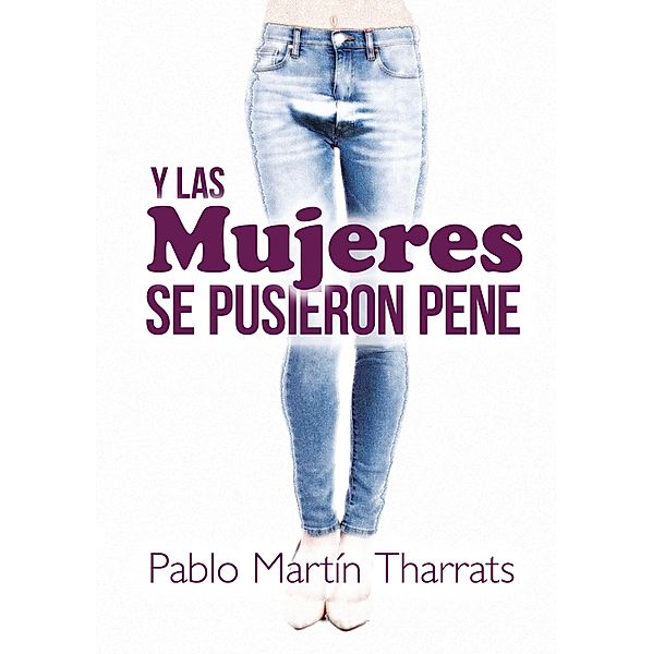 Y las mujeres se pusieron pene, Pablo Martín Tharrats