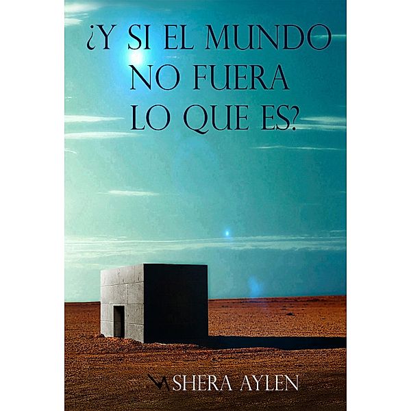 ¿Y si el mundo no fuera lo que es?, Shera Aylen