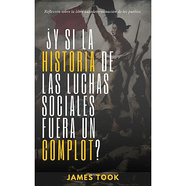 ¿Y si la historia de las luchas sociales fuera un complot?, James Took