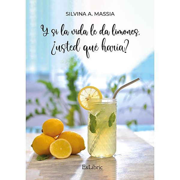 Y si la vida le da limones, ¿usted qué haría?, Silvina A. Massia