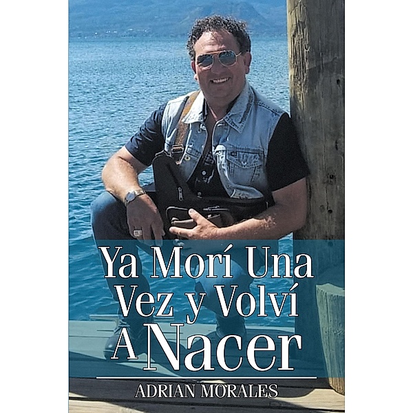 Ya Mori Una Vez y Volvi A Nacer, Adrian Morales