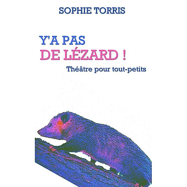 Y'a pas de lézard (théâtre pour tout-petits), Sophie Torris