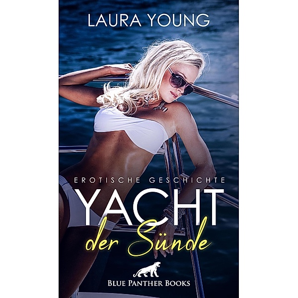 Yacht der Sünde | Erotische Geschichte / Love, Passion & Sex, Laura Young