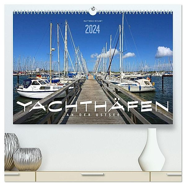 YACHTHÄFEN AN DER OSTSEE (hochwertiger Premium Wandkalender 2024 DIN A2 quer), Kunstdruck in Hochglanz, Matthias Besant