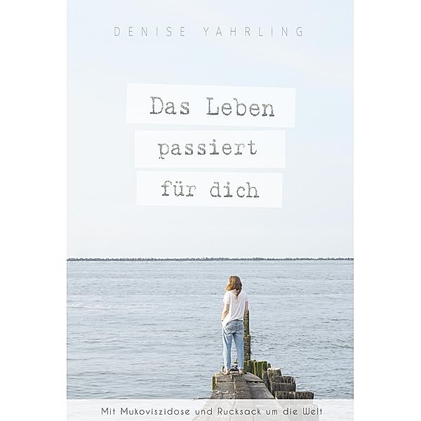 Yahrling, D: Leben passiert für dich, Denise Yahrling