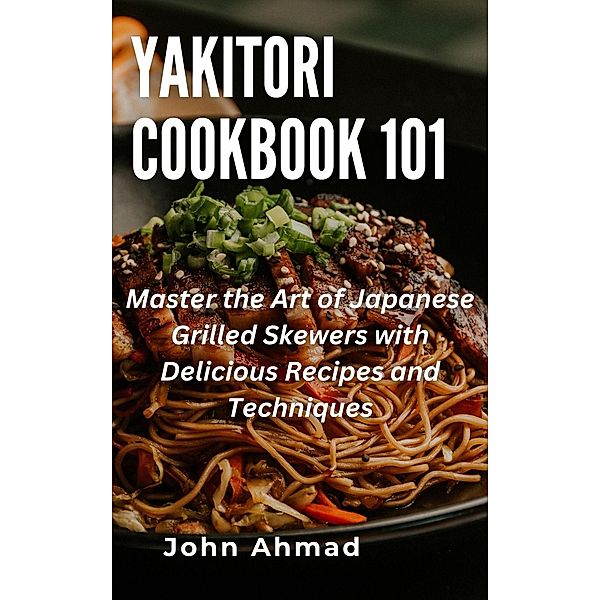 Yakitori Cookbook 101, John Ahmad