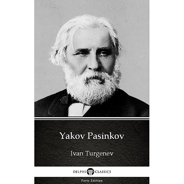Yakov Pasinkov by Ivan Turgenev - Delphi Classics (Illustrated) / Delphi Parts Edition (Ivan Turgenev) Bd.8, Ivan Turgenev