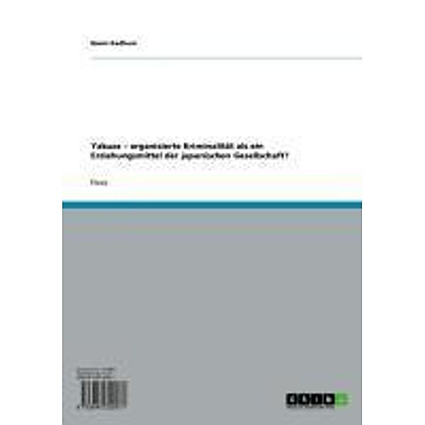 Yakuza - organisierte Kriminalität als ein Erziehungsmittel der japanischen Gesellschaft?, Reem Kadhum