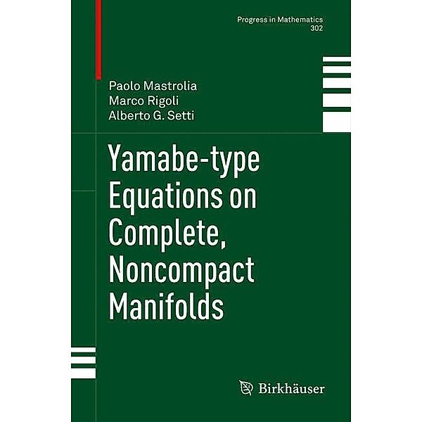 Yamabe-Type Equations on Complete, Noncompact Manifolds, Paolo Mastrolia, Marco Rigoli, Alberto G Setti