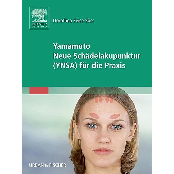 Yamamoto Neue Schädelakupunktur (YNSA) für die Praxis, Dorothea Zeise-Süss