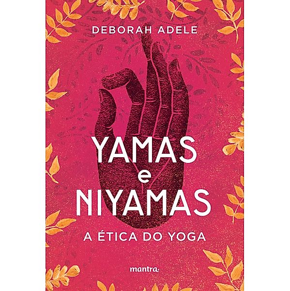 Yamas e Niyamas - A Ética do Yoga, Deborah Adele
