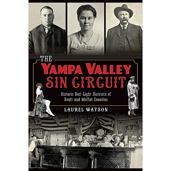 Yampa Valley Sin Circuit: Historic Red-Light Districts of Routt and Moffat Counties, Laurel Watson