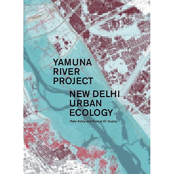 Yamuna River Project, Iñaki Alday, Pankaj Vir Gupta