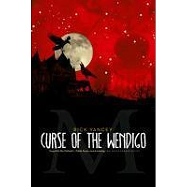 Yancey, R: Monstrumologist: Curse of the Wendigo, Rick Yancey