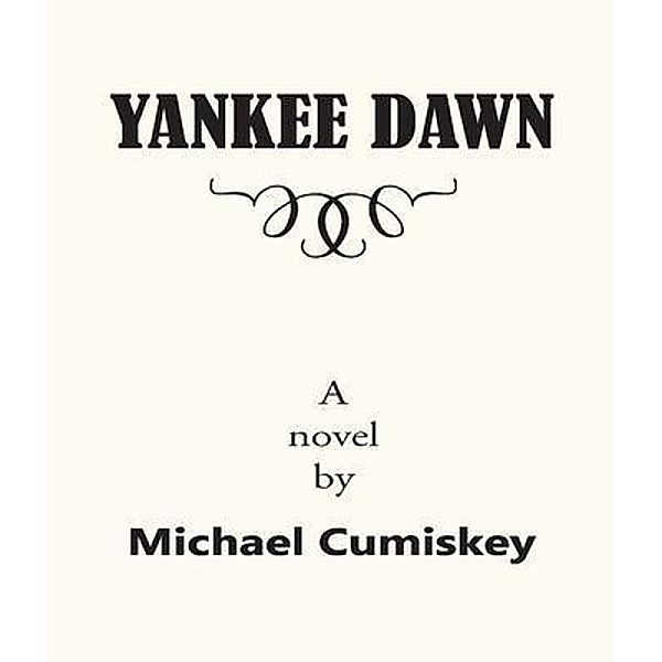 YANKEE DAWN / Authors Press, Michael Cumiskey