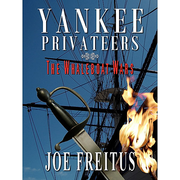 Yankee Privateers: The Whaleboat Wars, Joe Freitus