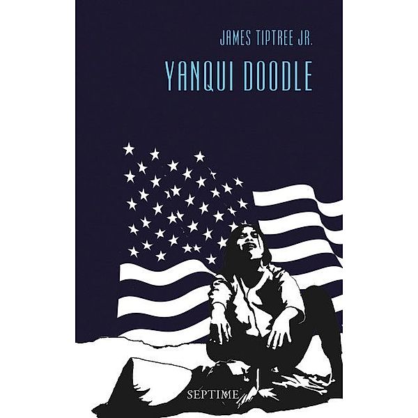 Yanqui Doodle / Sämtliche Erzählungen Bd.7, James Tiptree Jr.