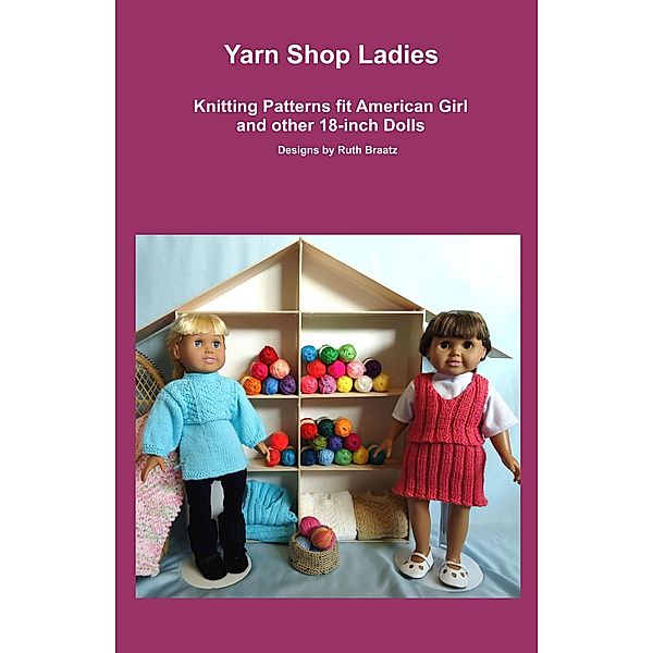 Yarn Shop Ladies, Knitting Patterns fit American Girl and other 18-Inch Dolls, Ruth Braatz