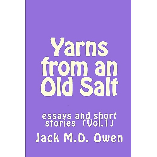 Yarns from an Old Salt (Essays, Anecdotes and Short Stories, #1), Jack Owen