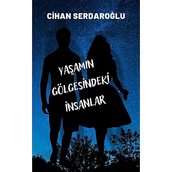 Yasamin Gölgesindeki Insanlar, Cihan Serdaroglu