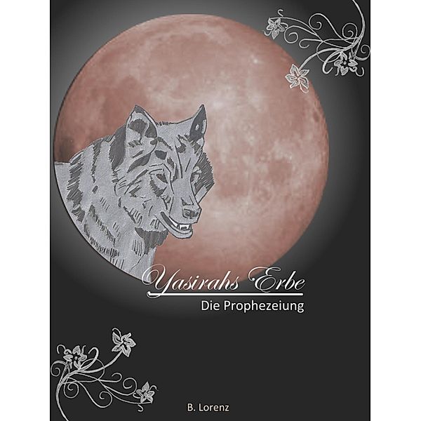 Yasirahs Erbe - Die Prophezeiung, Bettina Lorenz