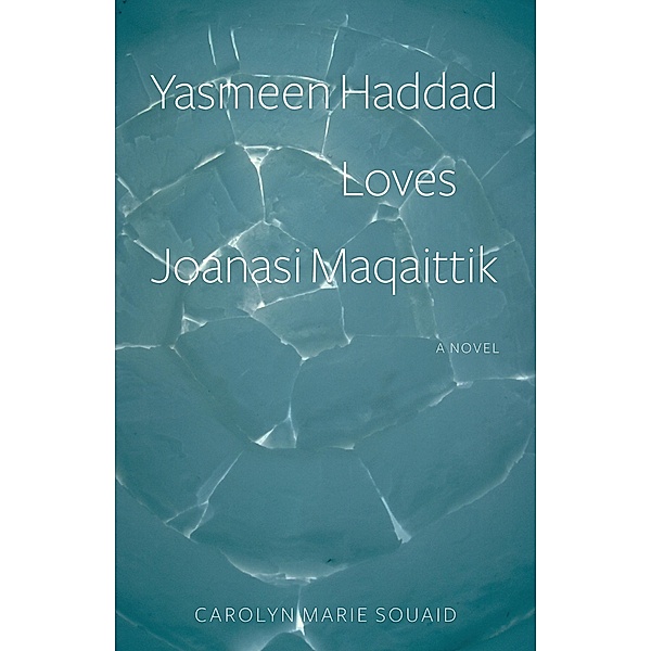 Yasmeen Haddad Loves Joanasi Maqaittik, Carolyn Marie Souaid