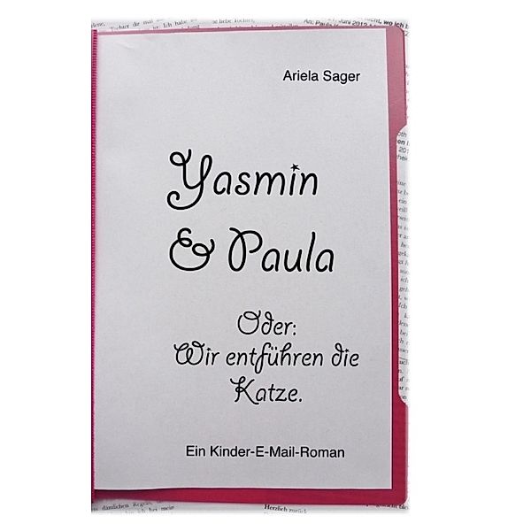 Yasmin & Paula. Oder: Wir entführen die Katze., Ariela Sager