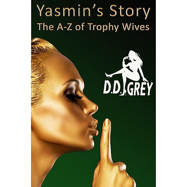 Yasmin's Story (The A-Z of Trophy Wives, #25) / The A-Z of Trophy Wives, D. D. Grey