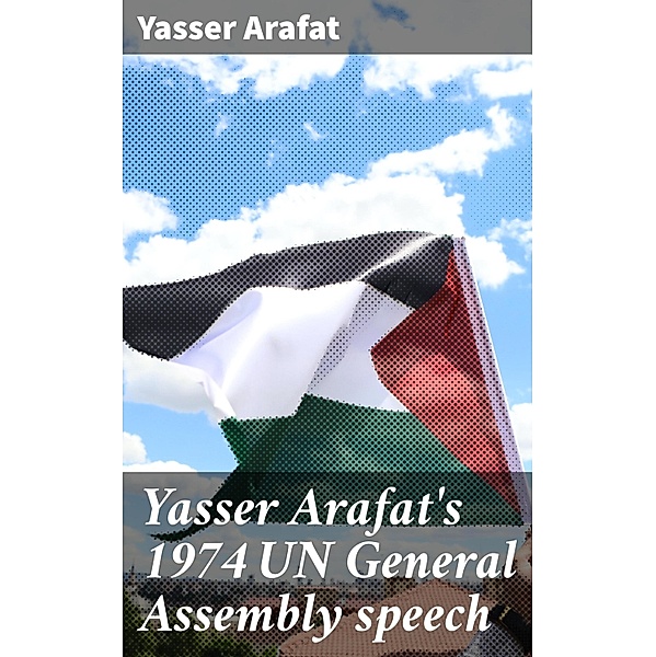 Yasser Arafat's 1974 UN General Assembly speech, Yasser Arafat