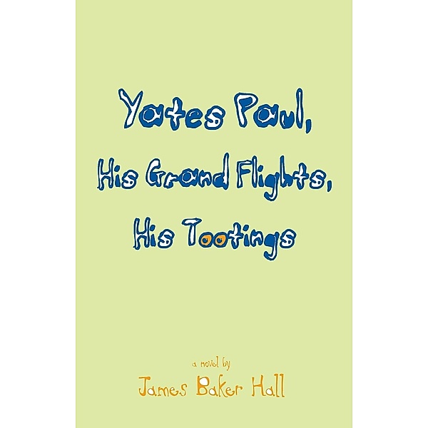 Yates Paul, His Grand Flights, His Tootings, James Baker Hall