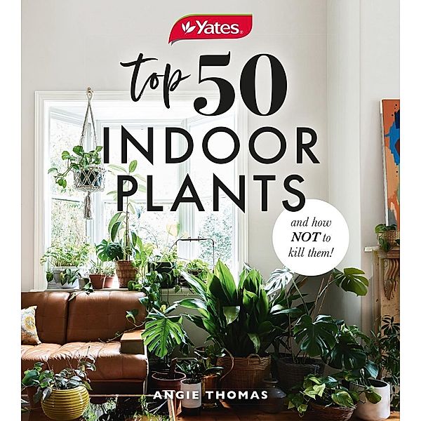 Yates Top 50 Indoor Plants And How Not To Kill Them!, Angie Thomas, Yates Australia