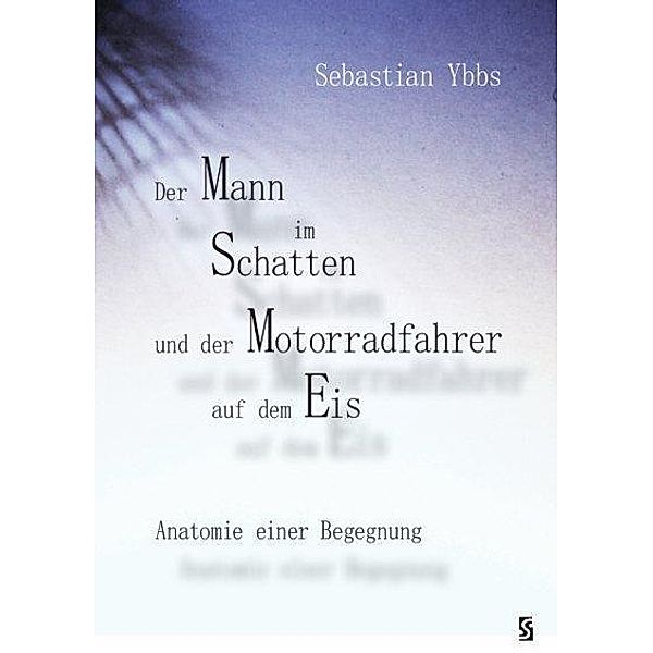 Ybbs, S: Mann im Schatten und der Motorradfahrer auf dem Eis, Sebastian Ybbs