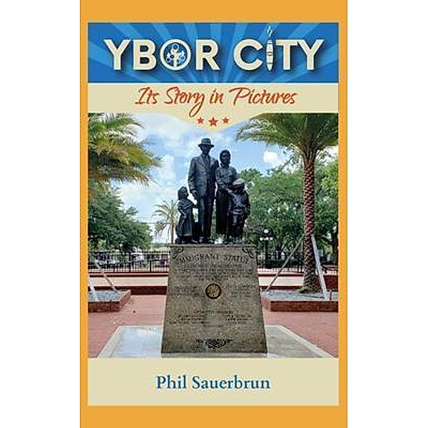 YBOR CITY Its Story in Pictures, Phil Sauerbrun