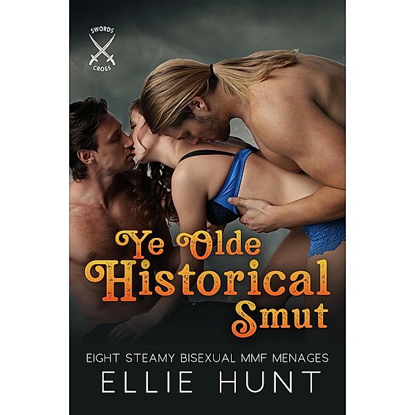 Ye Olde Historical Smut: Eight Steamy Bisexual MMF Menages, Ellie Hunt