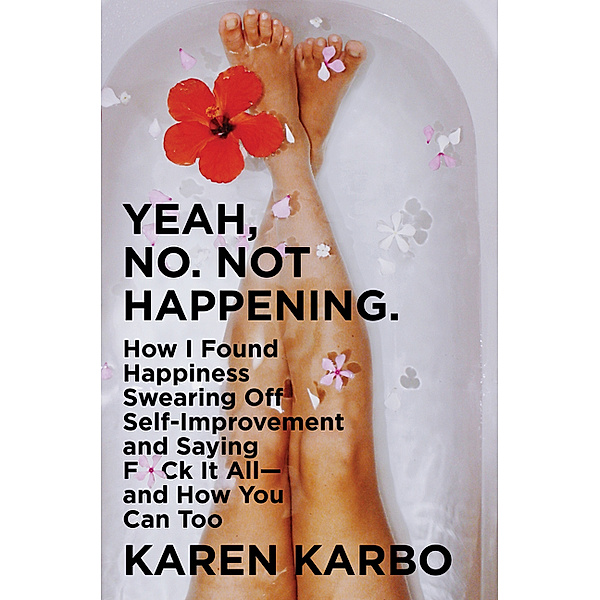 Yeah, No. Not Happening., Karen Karbo