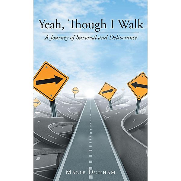 Yeah, Though I Walk... A Journey of Survival and Deliverance, Marie Dunham