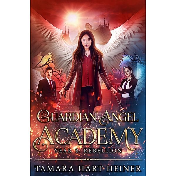 Year 3: Rebellion (Guardian Angel Academy, #3) / Guardian Angel Academy, Tamara Hart Heiner
