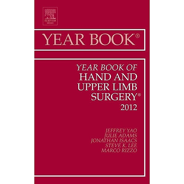 Year Book of Hand and Upper Limb Surgery 2012, Jeffrey Yao, Julie Adams, Jonathan E. Isaacs, Steve K. Lee, Marco Rizzo