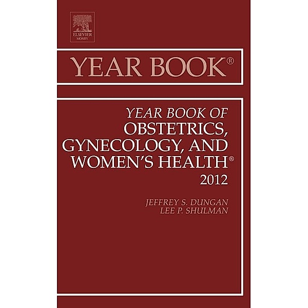 Year Book of Obstetrics, Gynecology and Women's Health, Lee Shulman, Jeffrey S. Dungan