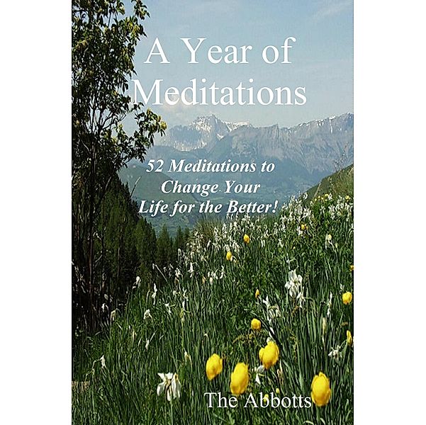 Year of Meditations: 52 Meditations to Change Your Life for the Better!, The Abbotts