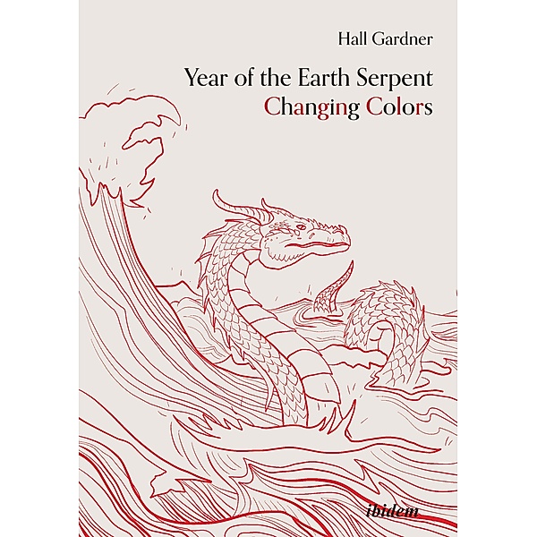 Year of the Earth Serpent Changing Colors. A Novel., Hall Gardner