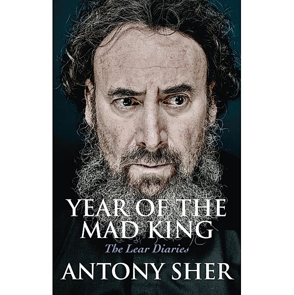 Year of the Mad King: The Lear Diaries, Antony Sher